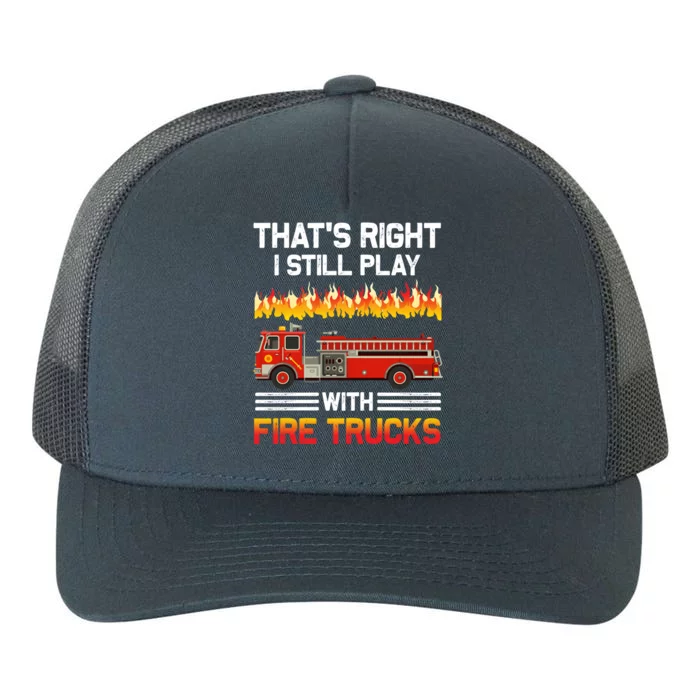 Funny I Still Play With Fire Trucks For Fire Gifgift Yupoong Adult 5-Panel Trucker Hat