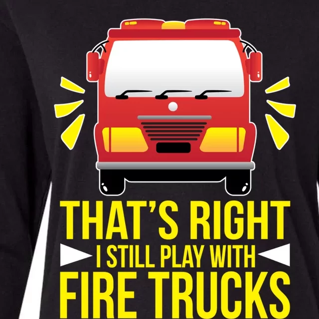 Fire I Still Play With Fire Trucks For Firefighter Dad Meaningful Gift Womens Cotton Relaxed Long Sleeve T-Shirt