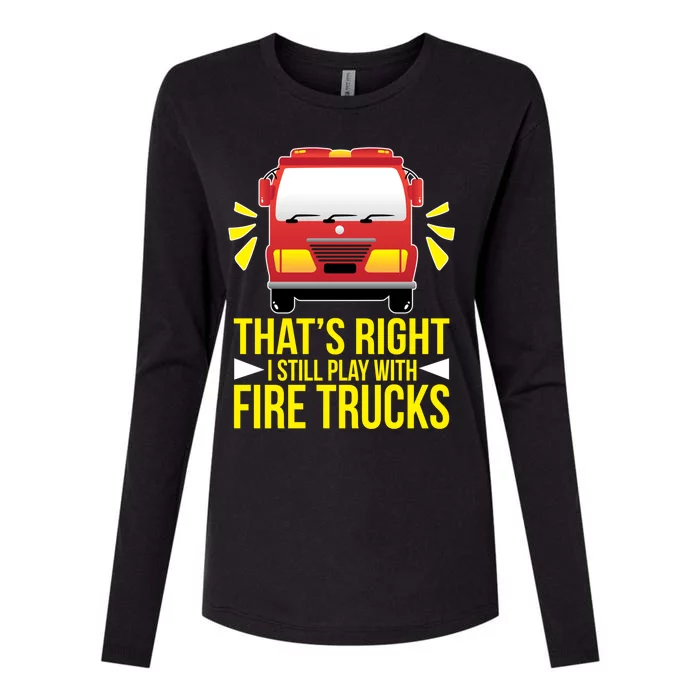 Fire I Still Play With Fire Trucks For Firefighter Dad Meaningful Gift Womens Cotton Relaxed Long Sleeve T-Shirt