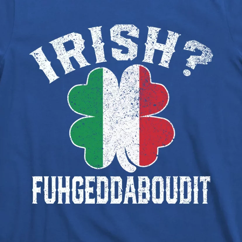 Fuhgeddaboudit Italian St Patrick's Day Italy Flag Shamrock Great Gift T-Shirt