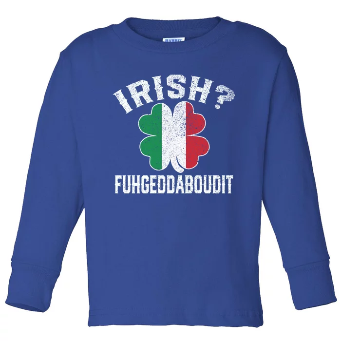 Fuhgeddaboudit Italian St Patrick's Day Italy Flag Shamrock Great Gift Toddler Long Sleeve Shirt