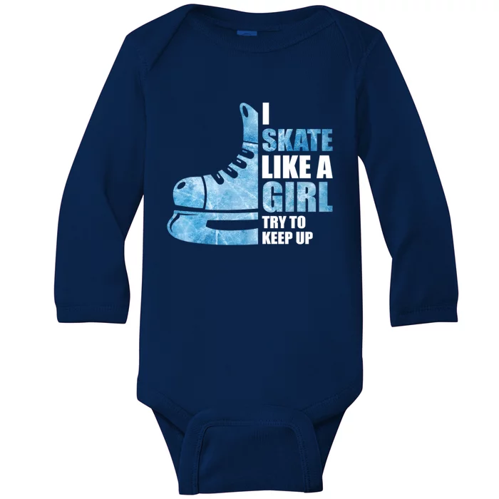 Funny I Skate Like A Girl Hockey Girl Great Gift Baby Long Sleeve Bodysuit