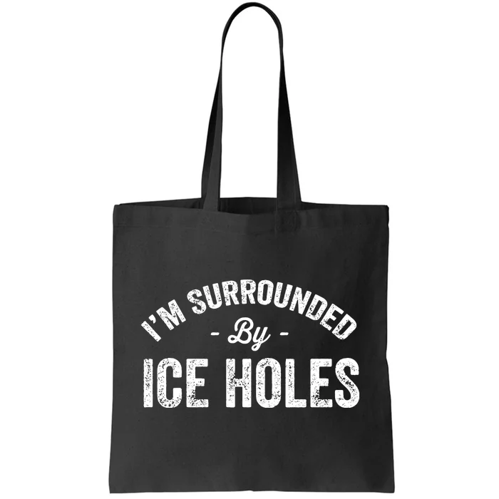 Funny I'm Surrounded By Ice Hole Ice Fishing Enthusiast Tote Bag