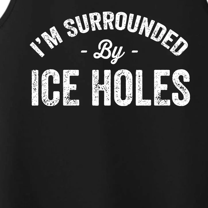 Funny I'm Surrounded By Ice Hole Ice Fishing Enthusiast Performance Tank