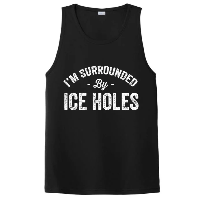 Funny I'm Surrounded By Ice Hole Ice Fishing Enthusiast Performance Tank