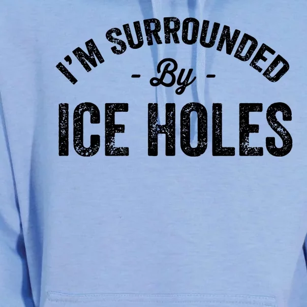 Funny I'm Surrounded By Ice Hole Ice Fishing Enthusiast Unisex Surf Hoodie