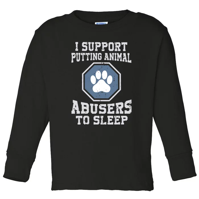 Funny I Support Putting Animal Abusers To Sleep Toddler Long Sleeve Shirt