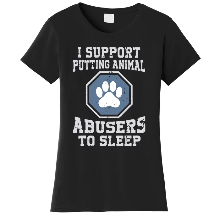 Funny I Support Putting Animal Abusers To Sleep Women's T-Shirt