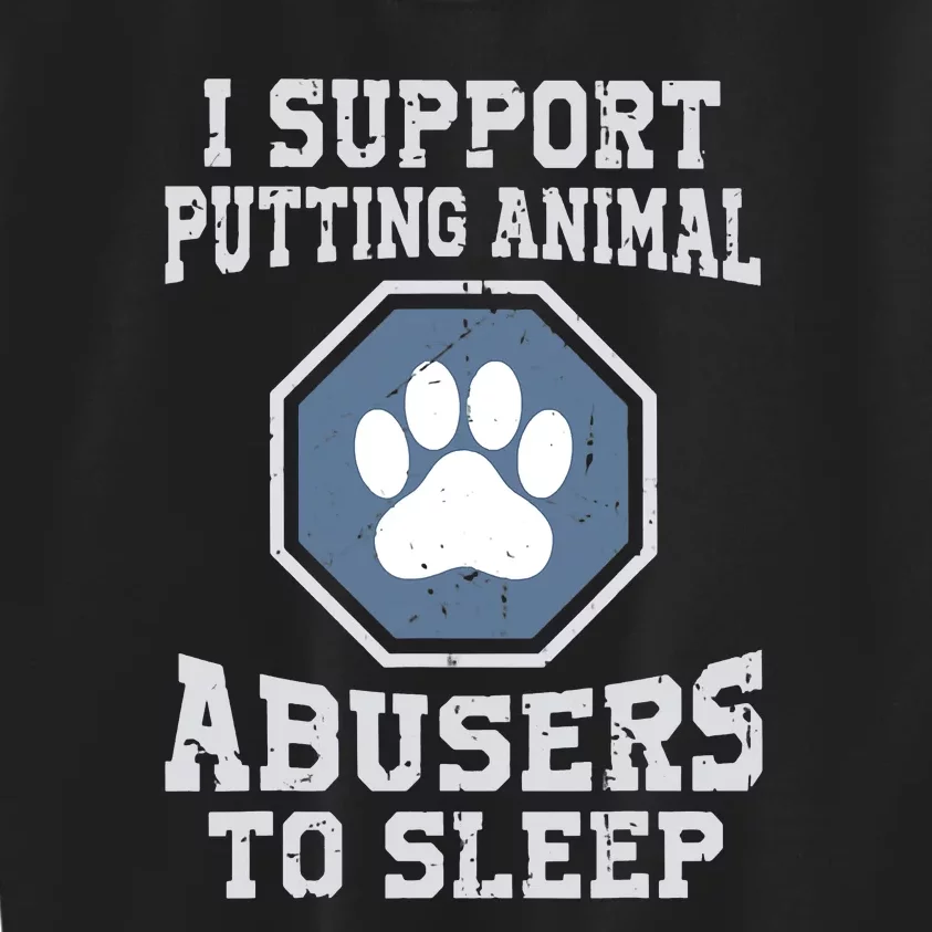 Funny I Support Putting Animal Abusers To Sleep Kids Sweatshirt