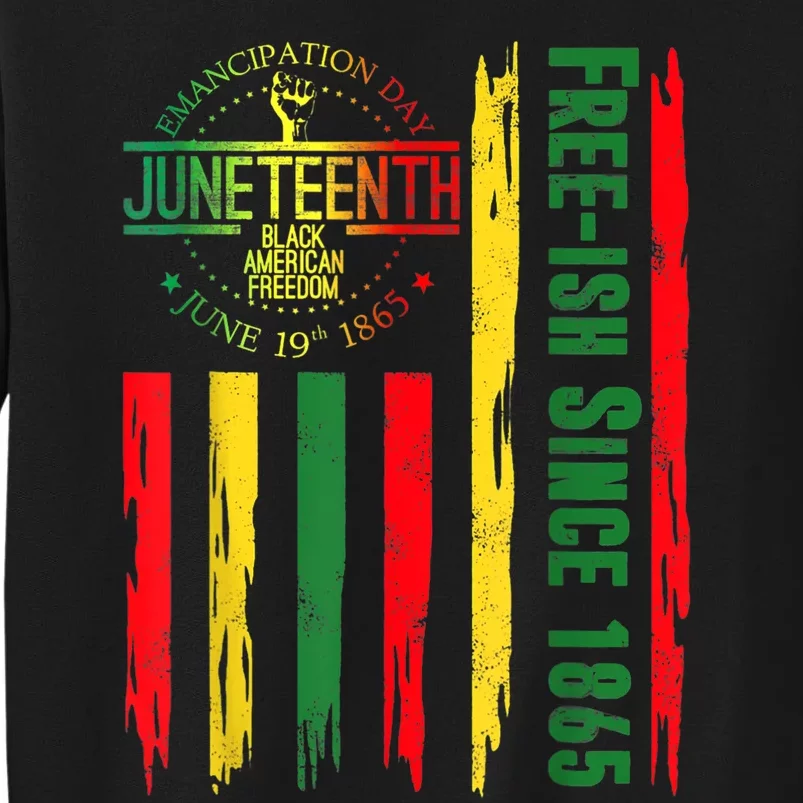 Free Ish Since 1865 With Pan African Flag For Juneteenth Tall Sweatshirt