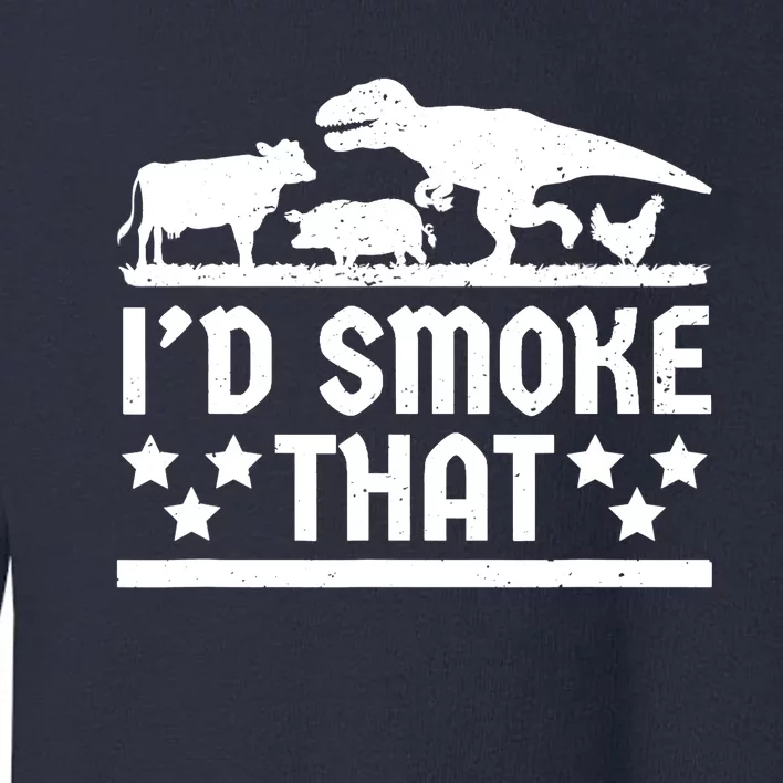 Funny Id Smoke That Bbq Barbeque Dinosaur Toddler Sweatshirt