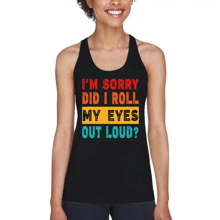 Funny Im Sorry Did I Roll My Eyes Out Loud Funny Sarcasm Women's Racerback Tank