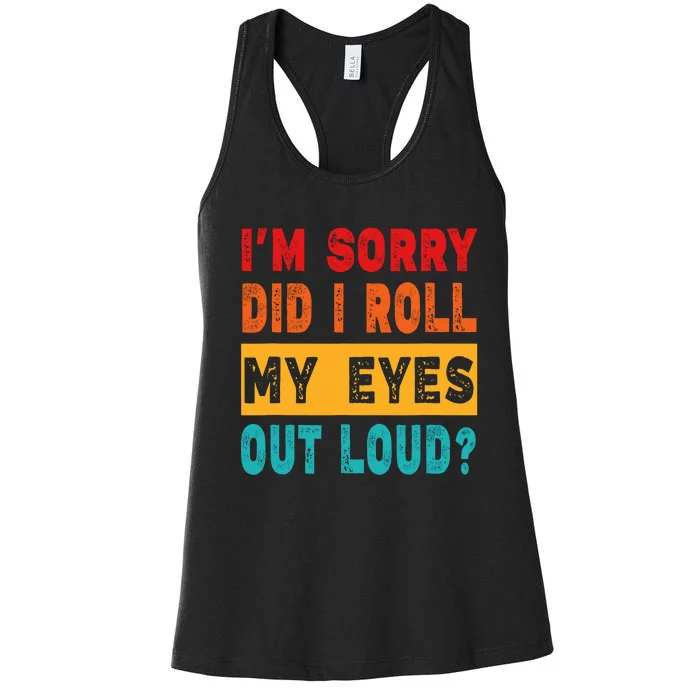 Funny Im Sorry Did I Roll My Eyes Out Loud Funny Sarcasm Women's Racerback Tank