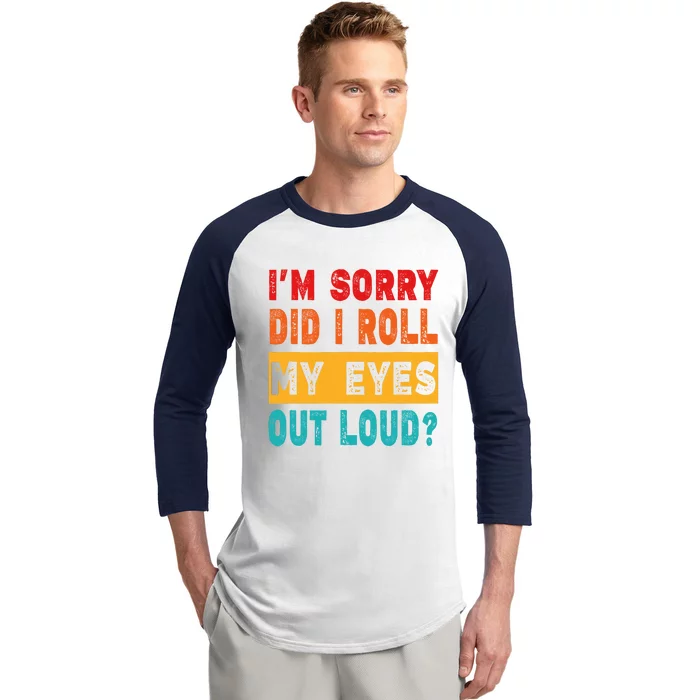 Funny Im Sorry Did I Roll My Eyes Out Loud Funny Sarcasm Baseball Sleeve Shirt