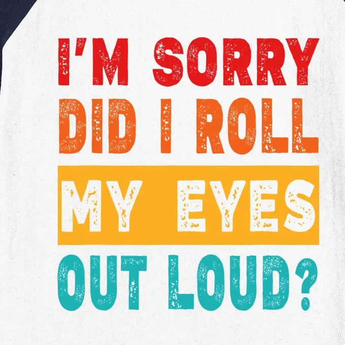 Funny Im Sorry Did I Roll My Eyes Out Loud Funny Sarcasm Baseball Sleeve Shirt