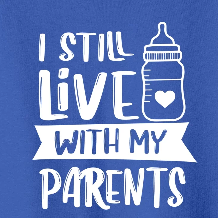 Funny I Still Live With My Parents Gift Toddler T-Shirt