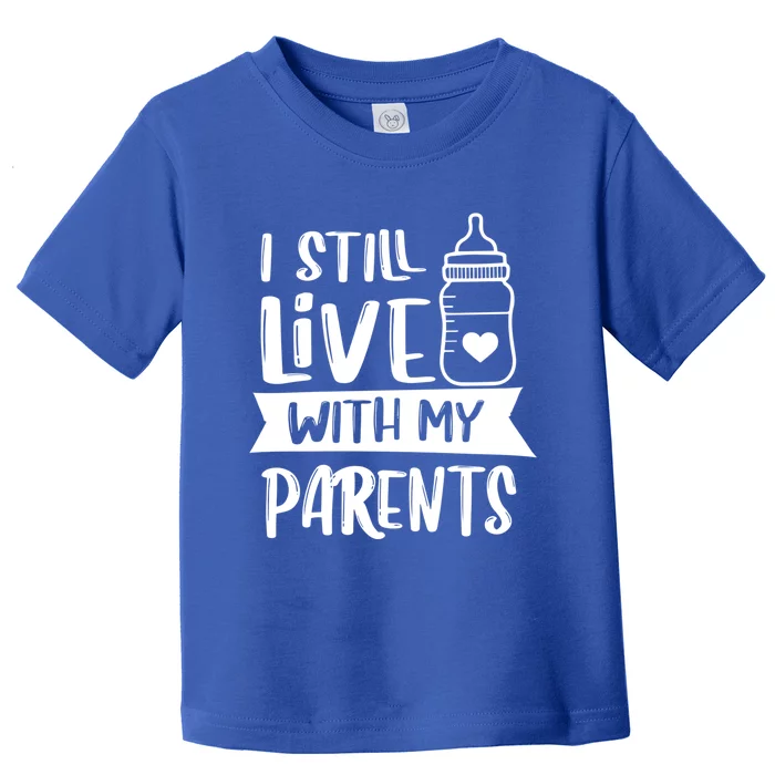 Funny I Still Live With My Parents Gift Toddler T-Shirt