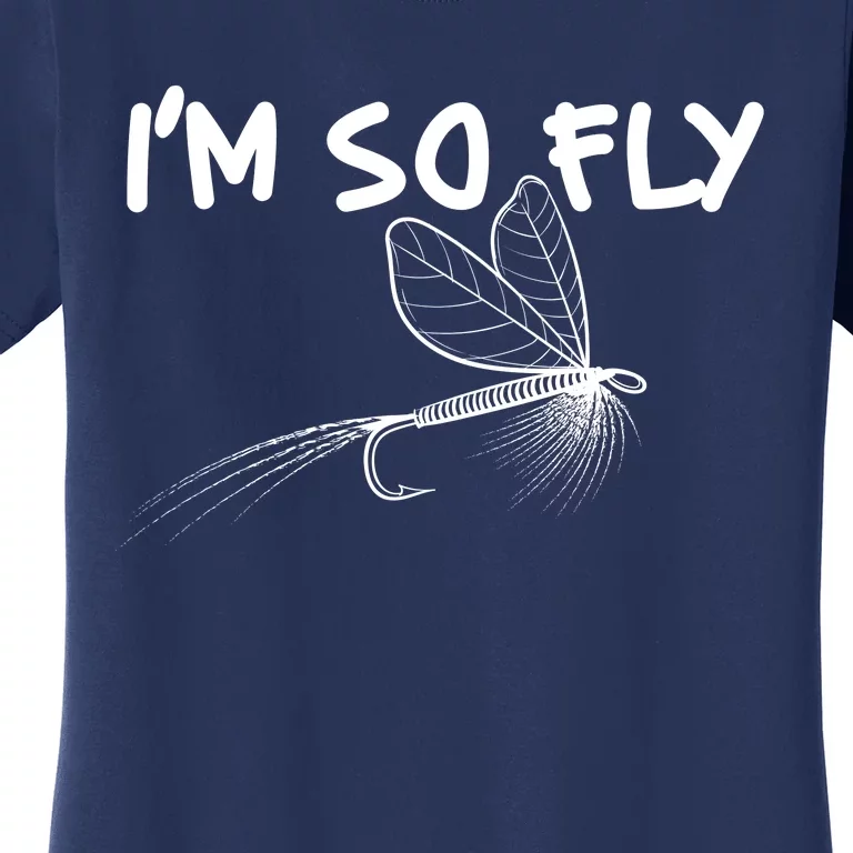 Funny I'm So Fly Fish Lure Fishing Fan Women's T-Shirt