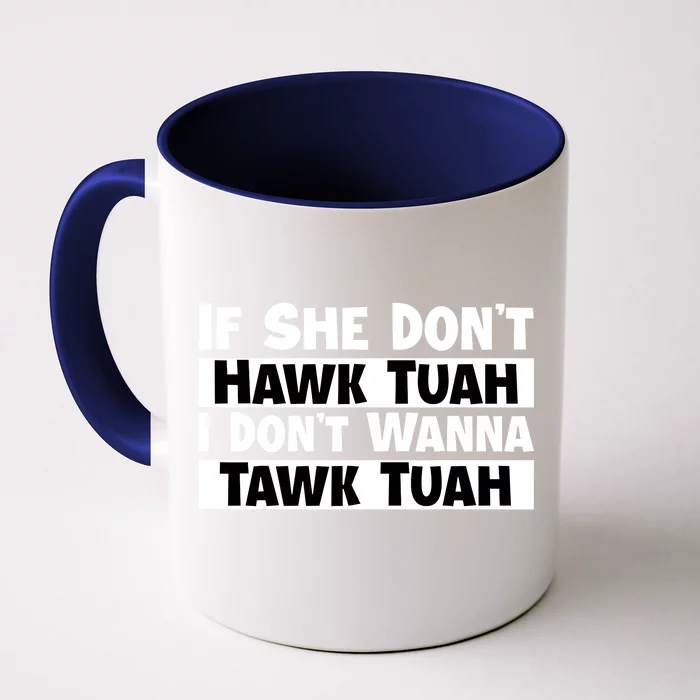 Funny If She Dont Hawk Tuah I Dont Wanna Hawk Tuah Gift Front & Back Coffee Mug