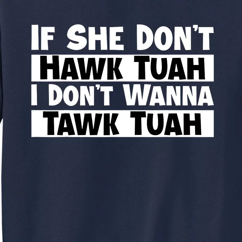 Funny If She Dont Hawk Tuah I Dont Wanna Hawk Tuah Gift Tall Sweatshirt