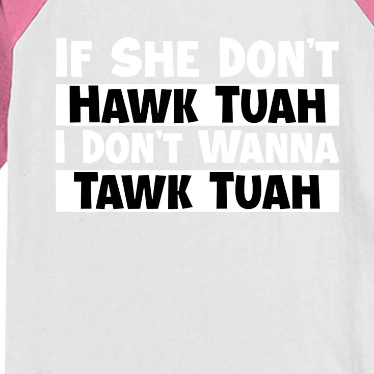 Funny If She Dont Hawk Tuah I Dont Wanna Hawk Tuah Gift Kids Colorblock Raglan Jersey