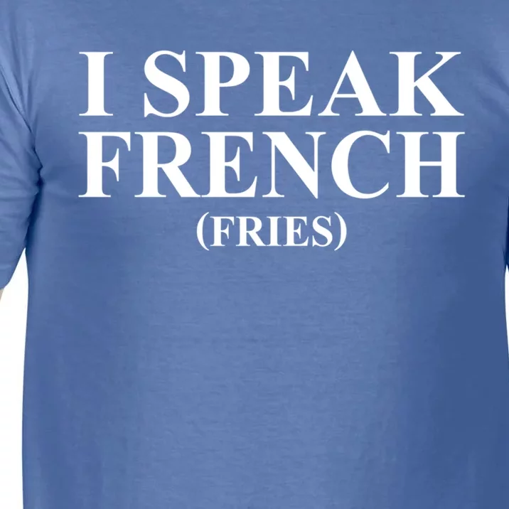 Funny I Speak French (Fries) Im Fluent In French Fries Gift Comfort Colors T-Shirt