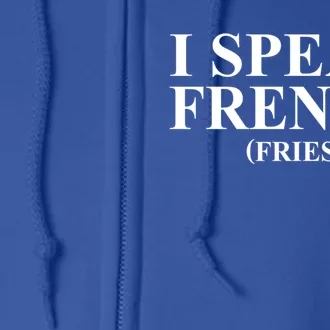 Funny I Speak French (Fries) Im Fluent In French Fries Gift Full Zip Hoodie