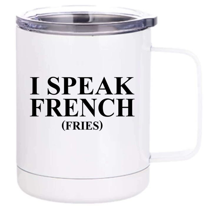 Funny I Speak French (Fries) Im Fluent In French Fries Gift Front & Back 12oz Stainless Steel Tumbler Cup