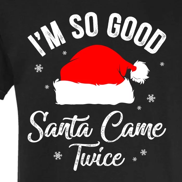 Funny Im So Good Santa Came Santa Hat Christmas Garment-Dyed Heavyweight T-Shirt