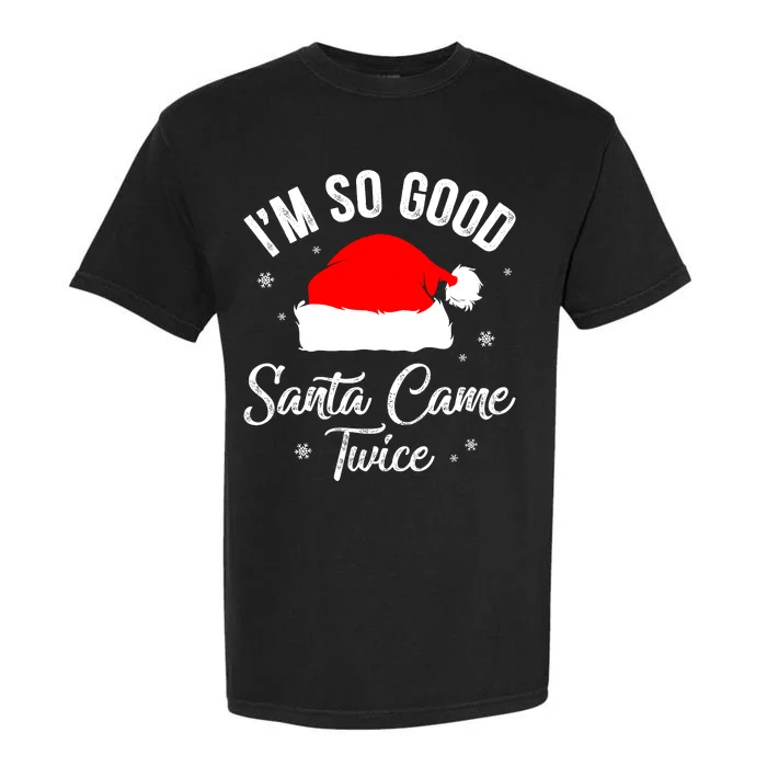 Funny Im So Good Santa Came Santa Hat Christmas Garment-Dyed Heavyweight T-Shirt