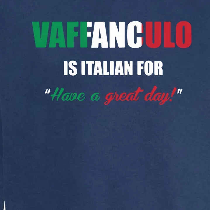 Funny Italian Saying Vaffanculo Have A Great Day Gift Garment-Dyed Sweatshirt