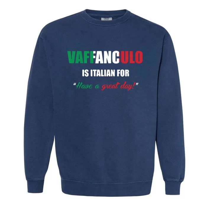 Funny Italian Saying Vaffanculo Have A Great Day Gift Garment-Dyed Sweatshirt