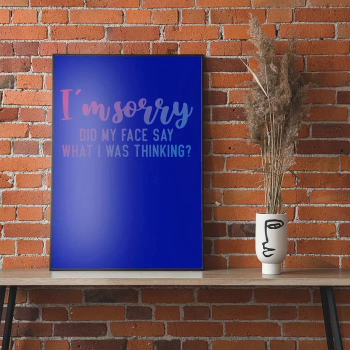 Funny IM Sorry Did My Face Say What I Was Thinking Gift Poster