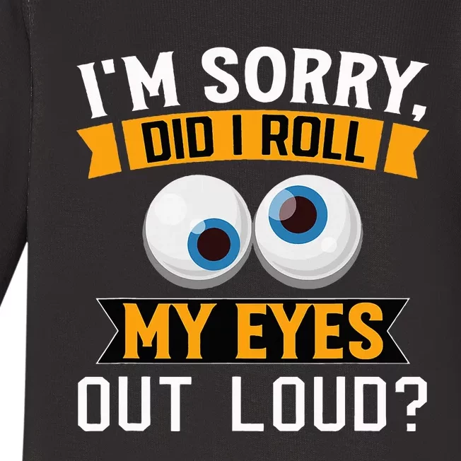 Funny I'm Sorry Did I Roll My Eyes Out Loud Baby Long Sleeve Bodysuit