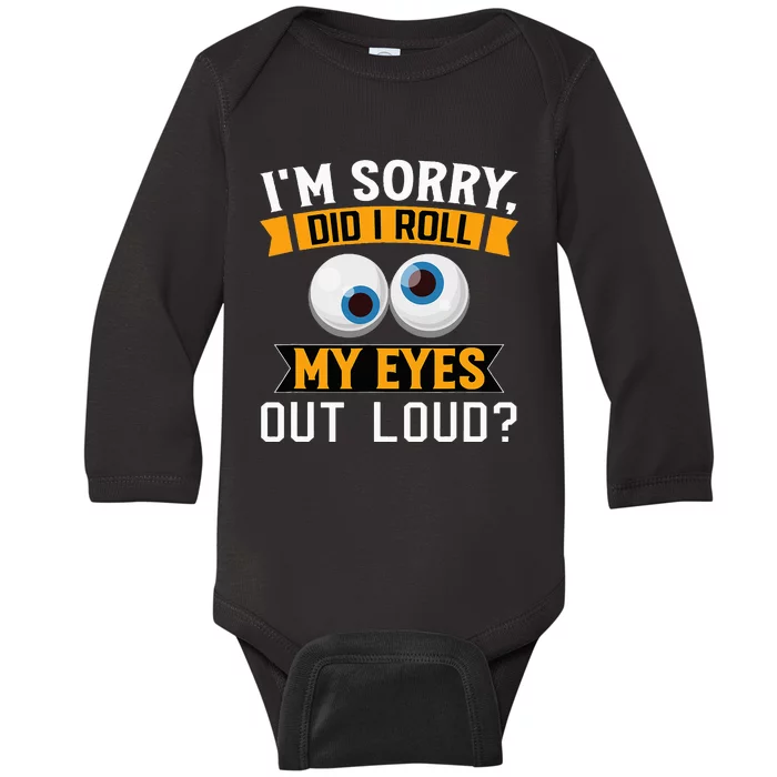 Funny I'm Sorry Did I Roll My Eyes Out Loud Baby Long Sleeve Bodysuit