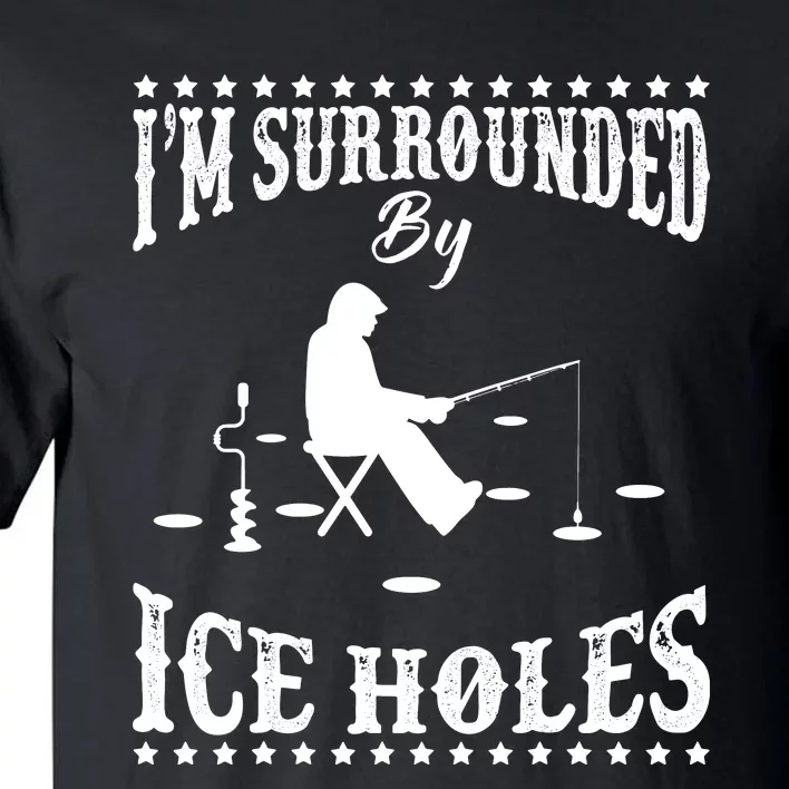 Funny I'm Surrounded By Ice Hole Ice Fishing Enthusiast Tall T-Shirt