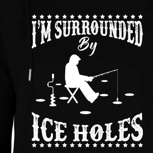 Funny I'm Surrounded By Ice Hole Ice Fishing Enthusiast Womens Funnel Neck Pullover Hood