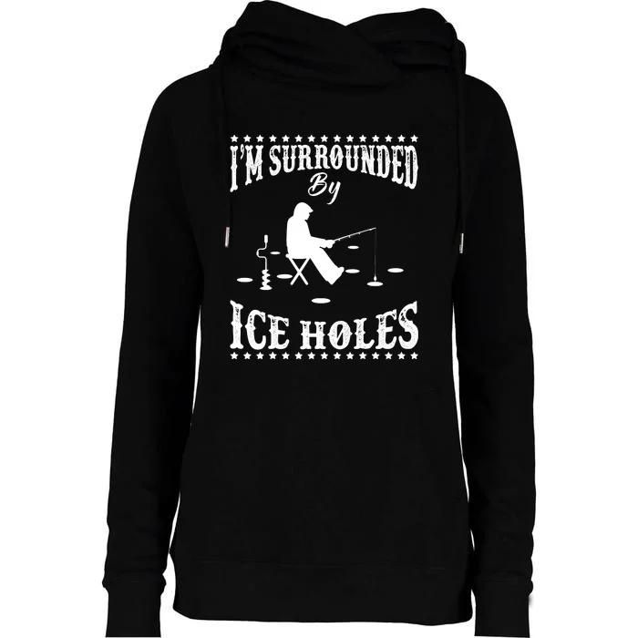 Funny I'm Surrounded By Ice Hole Ice Fishing Enthusiast Womens Funnel Neck Pullover Hood