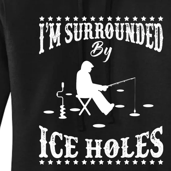 Funny I'm Surrounded By Ice Hole Ice Fishing Enthusiast Women's Pullover Hoodie