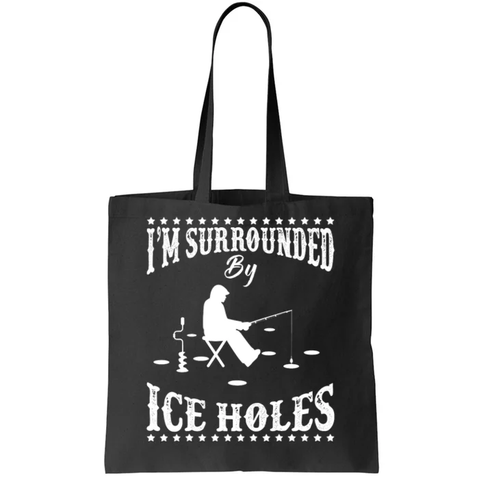 Funny I'm Surrounded By Ice Hole Ice Fishing Enthusiast Tote Bag