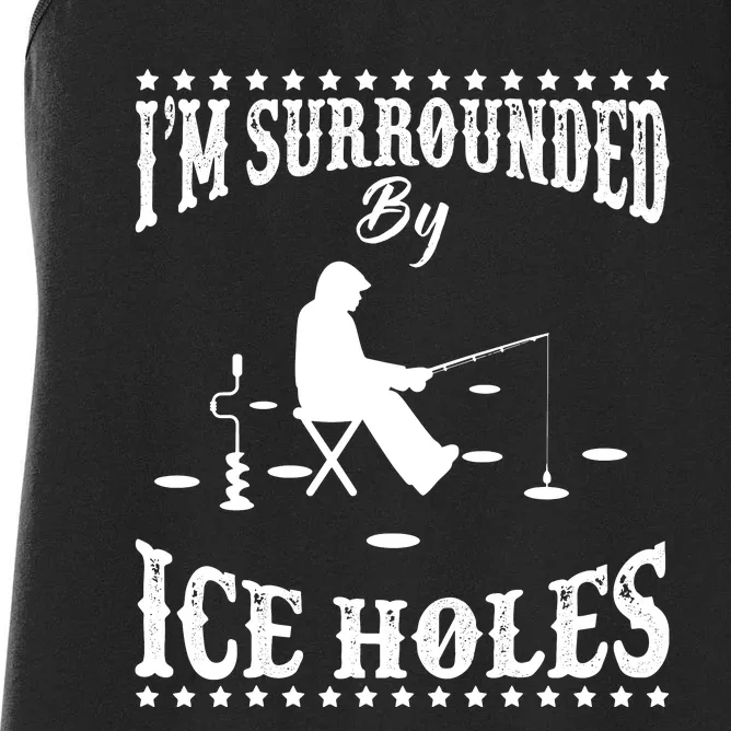 Funny I'm Surrounded By Ice Hole Ice Fishing Enthusiast Women's Racerback Tank