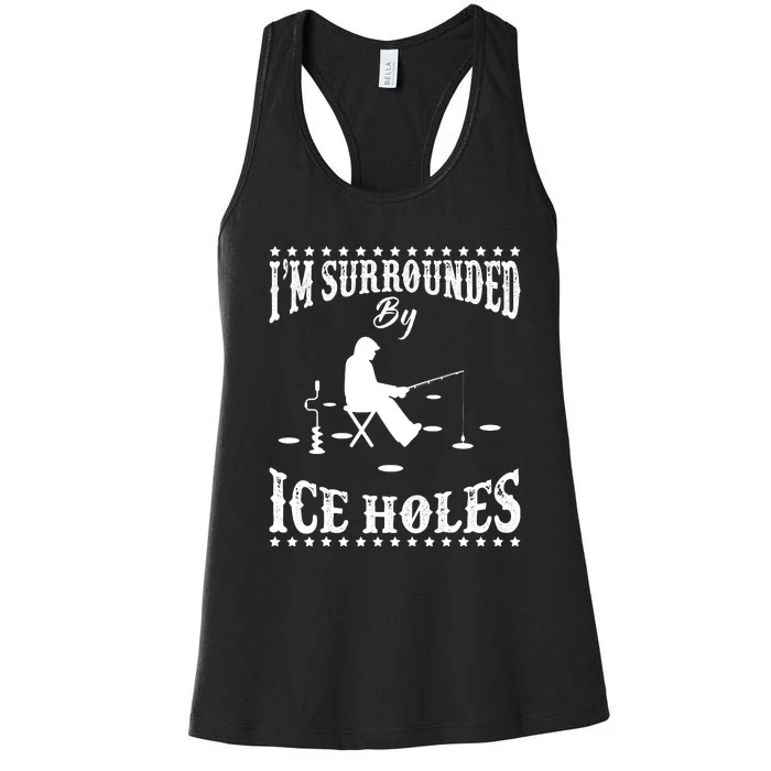 Funny I'm Surrounded By Ice Hole Ice Fishing Enthusiast Women's Racerback Tank