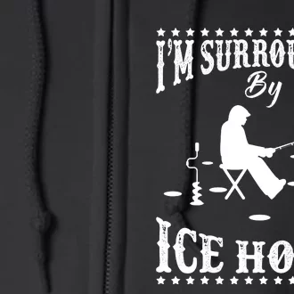 Funny I'm Surrounded By Ice Hole Ice Fishing Enthusiast Full Zip Hoodie