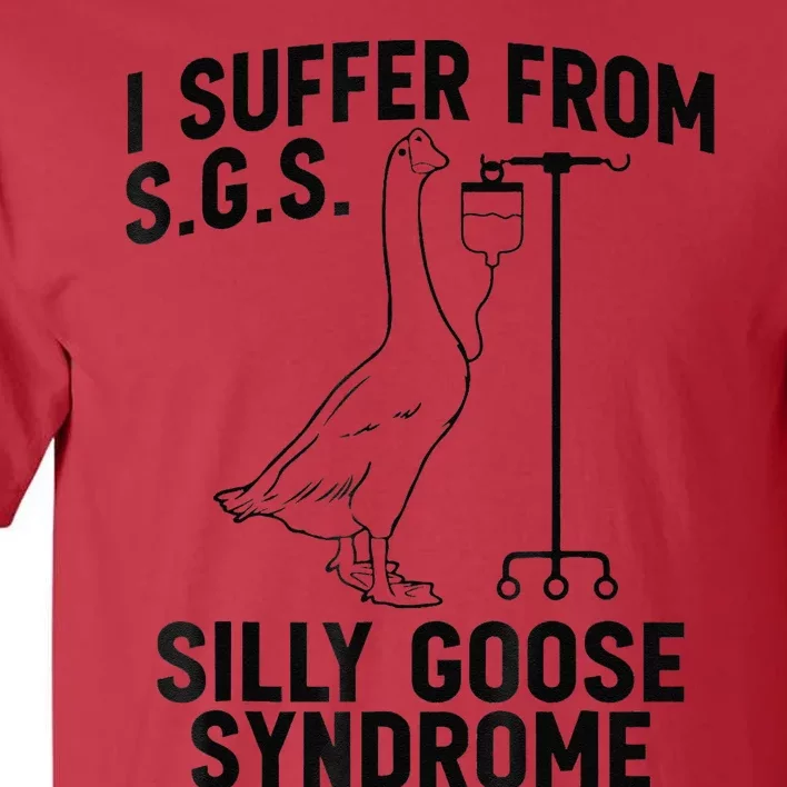 Funny I Suffer From Sgs S Silly Goose Syndrome Goose Tall T-Shirt