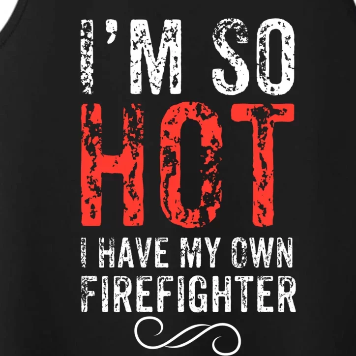 Funny Im So Hot I Have My Own Firefighter Great Gift Performance Tank