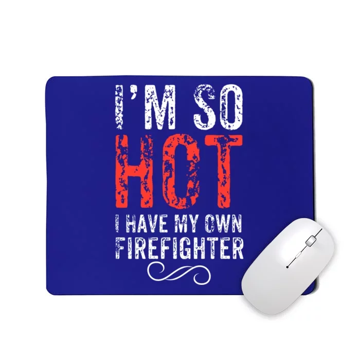 Funny Im So Hot I Have My Own Firefighter Great Gift Mousepad