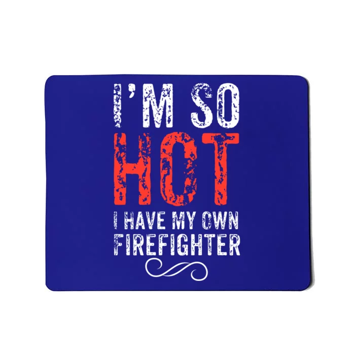 Funny Im So Hot I Have My Own Firefighter Great Gift Mousepad