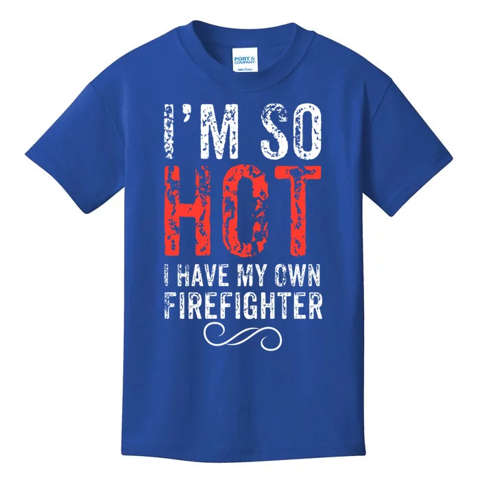 Funny Im So Hot I Have My Own Firefighter Great Gift Kids T-Shirt