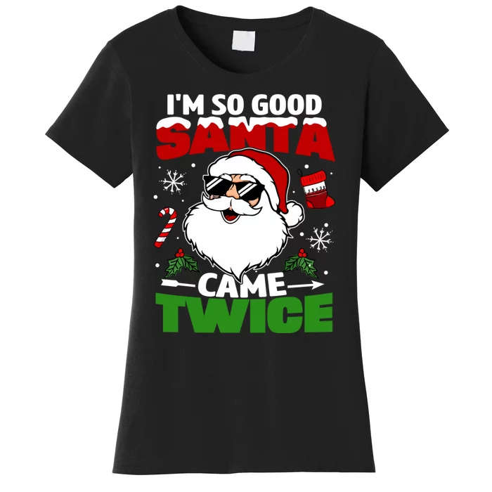 Funny Im So Good Santa Came Twice Christmas Adults Women's T-Shirt