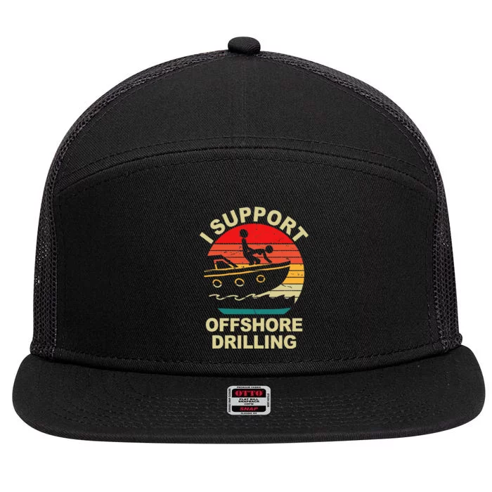 Funny I Support Offshore Drilling 7 Panel Mesh Trucker Snapback Hat